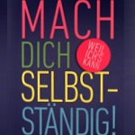 Mach Dich Selbständig - Das Praxishandbuch für Gründerinnen und Karrierefrauen von Brigitte Windt